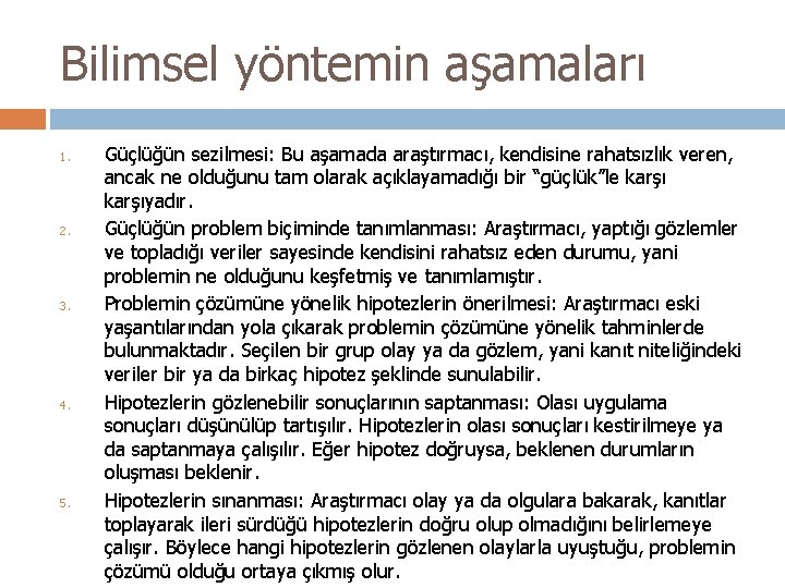 Bilimsel yöntemin aşamaları 1. 2. 3. 4. 5. Güçlüğün sezilmesi: Bu aşamada araştırmacı, kendisine