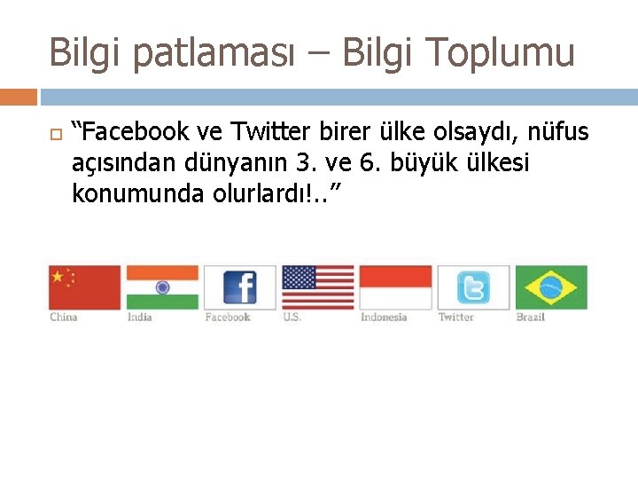 Bilgi patlaması – Bilgi Toplumu “Facebook ve Twitter birer ülke olsaydı, nüfus açısından dünyanın