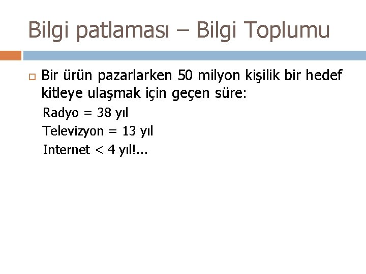 Bilgi patlaması – Bilgi Toplumu Bir ürün pazarlarken 50 milyon kişilik bir hedef kitleye