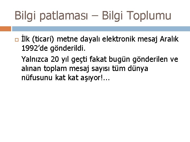 Bilgi patlaması – Bilgi Toplumu İlk (ticari) metne dayalı elektronik mesaj Aralık 1992’de gönderildi.