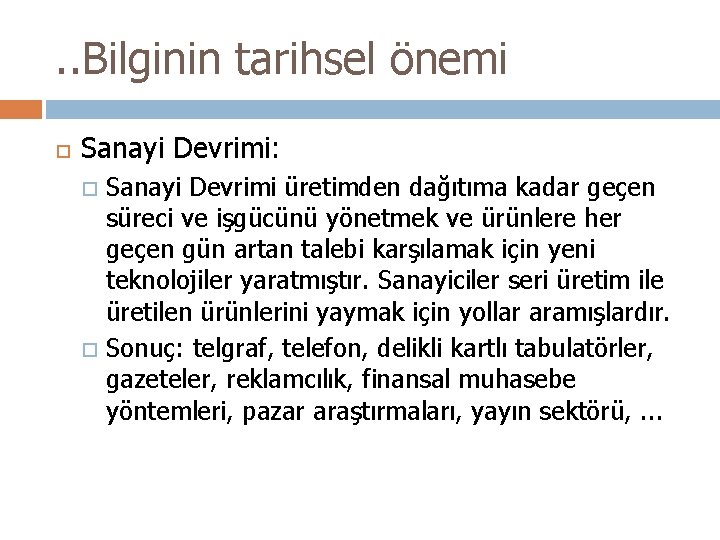 . . Bilginin tarihsel önemi Sanayi Devrimi: Sanayi Devrimi üretimden dağıtıma kadar geçen süreci