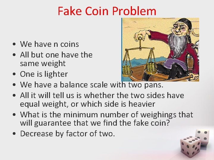 Fake Coin Problem • We have n coins • All but one have the