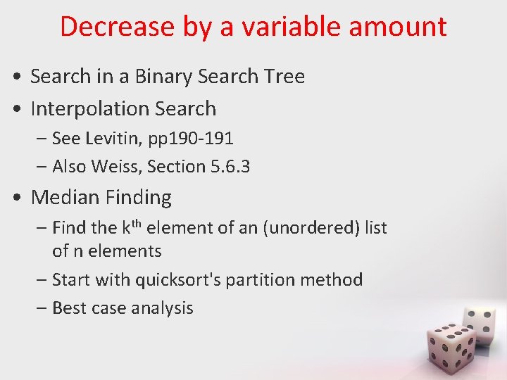 Decrease by a variable amount • Search in a Binary Search Tree • Interpolation