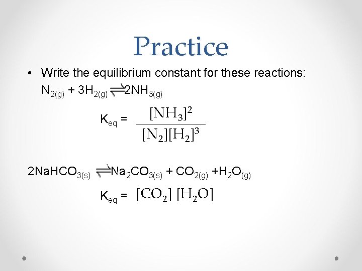 Practice • Write the equilibrium constant for these reactions: N 2(g) + 3 H