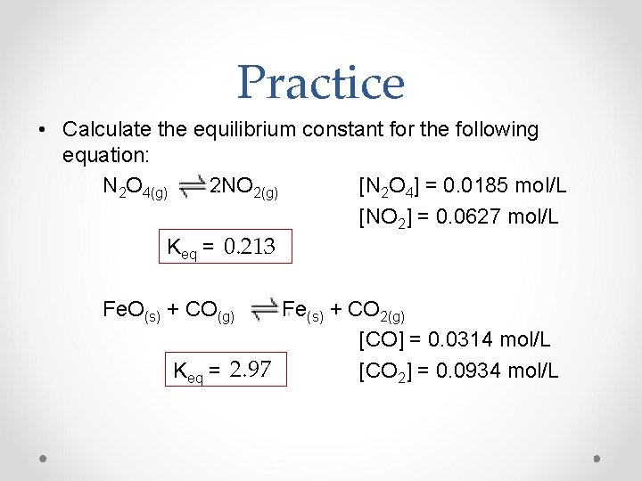 Practice • Calculate the equilibrium constant for the following equation: N 2 O 4(g)