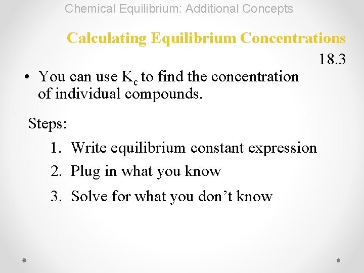 Chemical Equilibrium: Additional Concepts Calculating Equilibrium Concentrations 18. 3 • You can use Kc