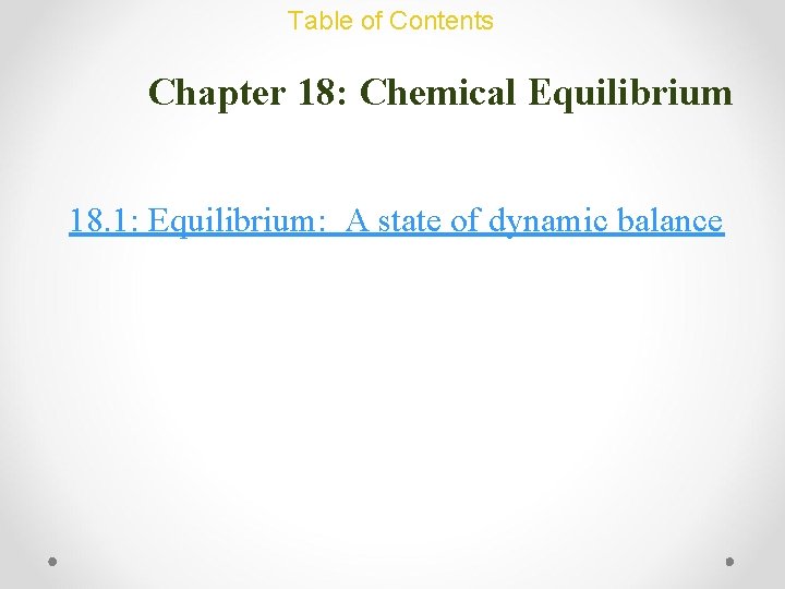 Table of Contents Chapter 18: Chemical Equilibrium 18. 1: Equilibrium: A state of dynamic