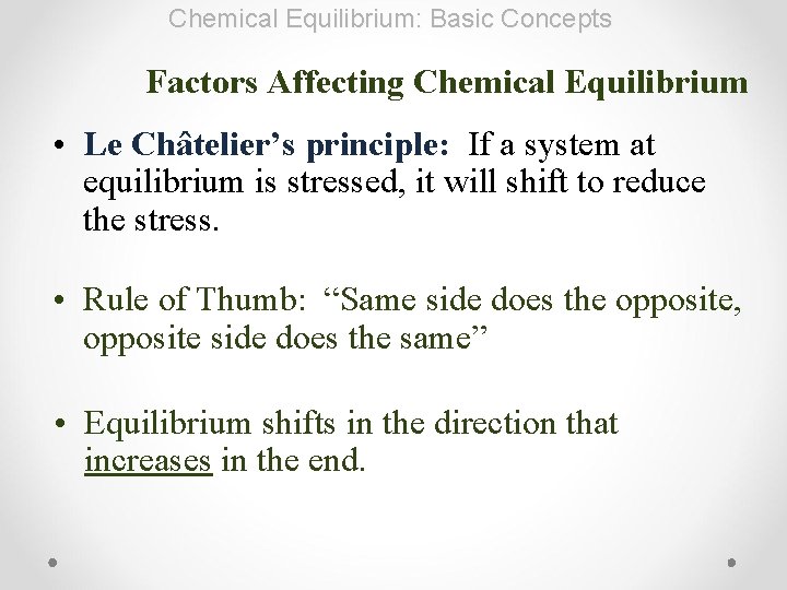 Chemical Equilibrium: Basic Concepts Factors Affecting Chemical Equilibrium • Le Châtelier’s principle: If a