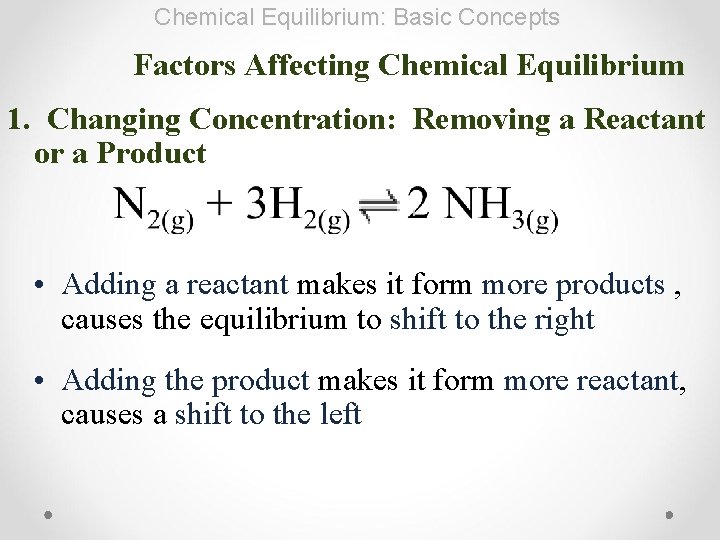 Chemical Equilibrium: Basic Concepts Factors Affecting Chemical Equilibrium 1. Changing Concentration: Removing a Reactant