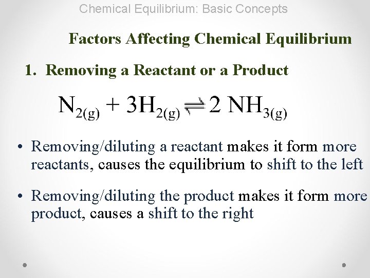 Chemical Equilibrium: Basic Concepts Factors Affecting Chemical Equilibrium 1. Removing a Reactant or a