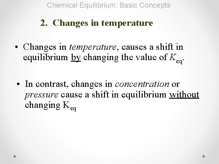 Chemical Equilibrium: Basic Concepts 2. Changes in temperature • Changes in temperature, causes a