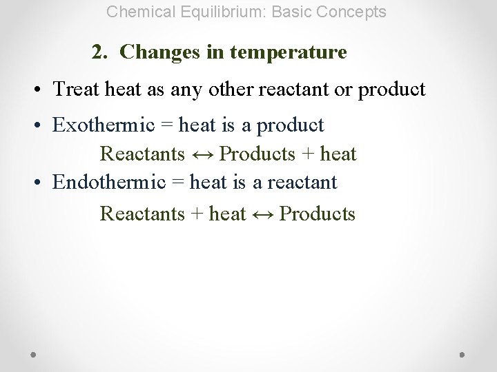 Chemical Equilibrium: Basic Concepts 2. Changes in temperature • Treat heat as any other