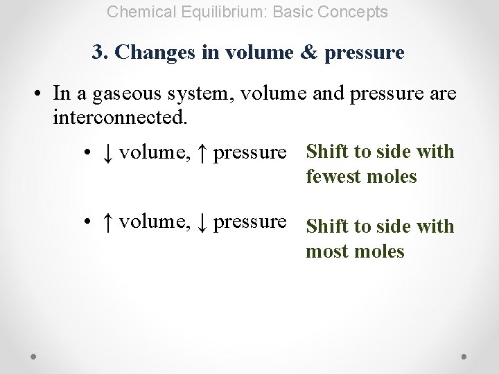 Chemical Equilibrium: Basic Concepts 3. Changes in volume & pressure • In a gaseous