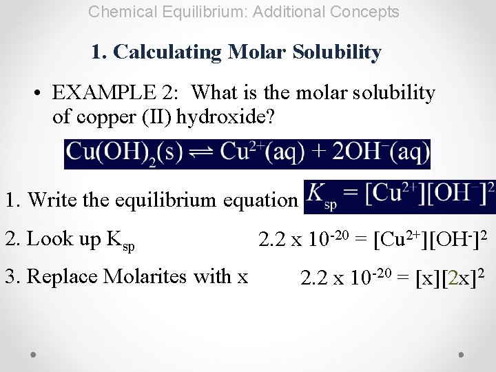 Chemical Equilibrium: Additional Concepts 1. Calculating Molar Solubility • EXAMPLE 2: What is the