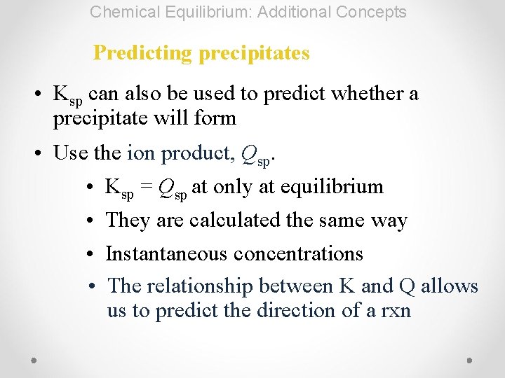 Chemical Equilibrium: Additional Concepts Predicting precipitates • Ksp can also be used to predict