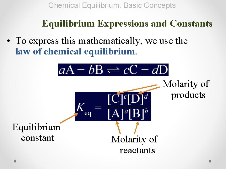 Chemical Equilibrium: Basic Concepts Equilibrium Expressions and Constants • To express this mathematically, we