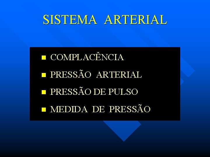 SISTEMA ARTERIAL n COMPLACÊNCIA n PRESSÃO ARTERIAL n PRESSÃO DE PULSO n MEDIDA DE