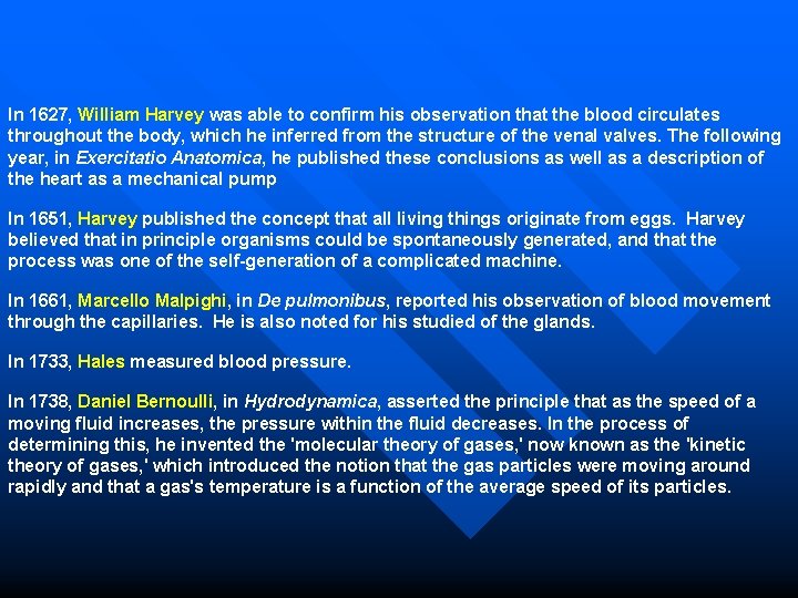 In 1627, William Harvey was able to confirm his observation that the blood circulates