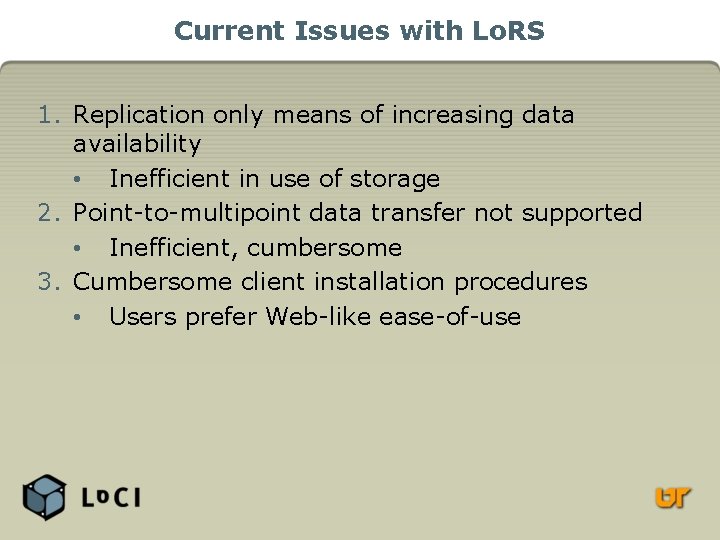 Current Issues with Lo. RS 1. Replication only means of increasing data availability •
