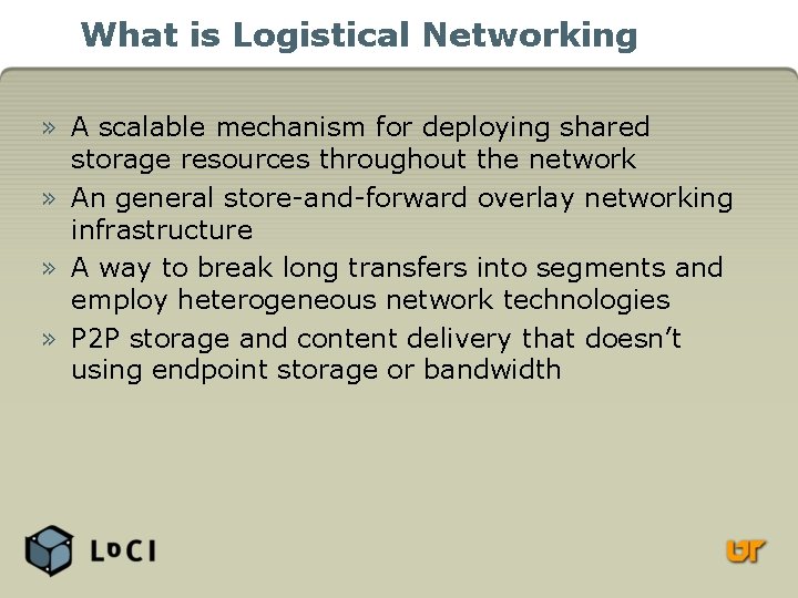 What is Logistical Networking » A scalable mechanism for deploying shared storage resources throughout