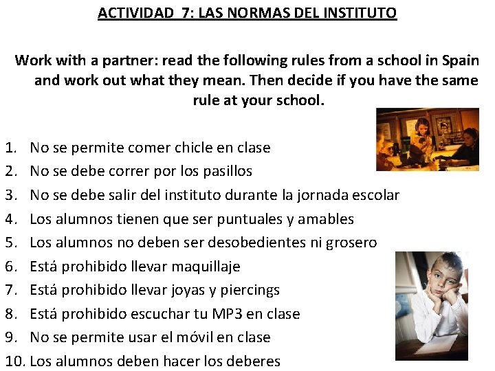 ACTIVIDAD 7: LAS NORMAS DEL INSTITUTO Work with a partner: read the following rules