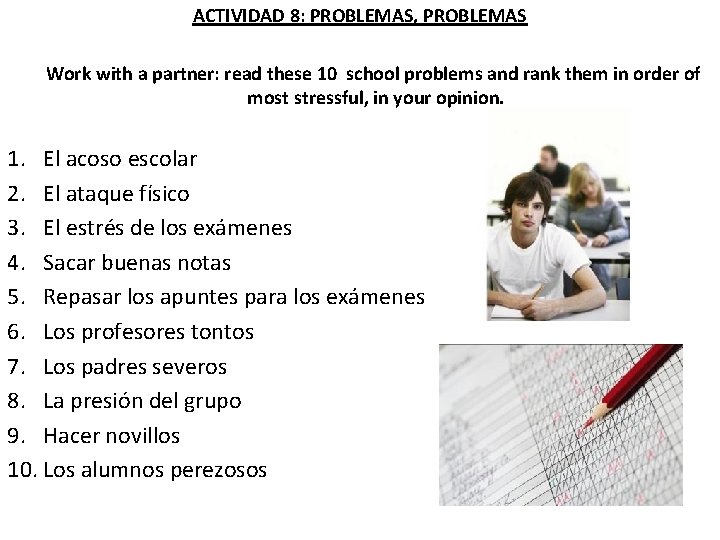 ACTIVIDAD 8: PROBLEMAS, PROBLEMAS Work with a partner: read these 10 school problems and