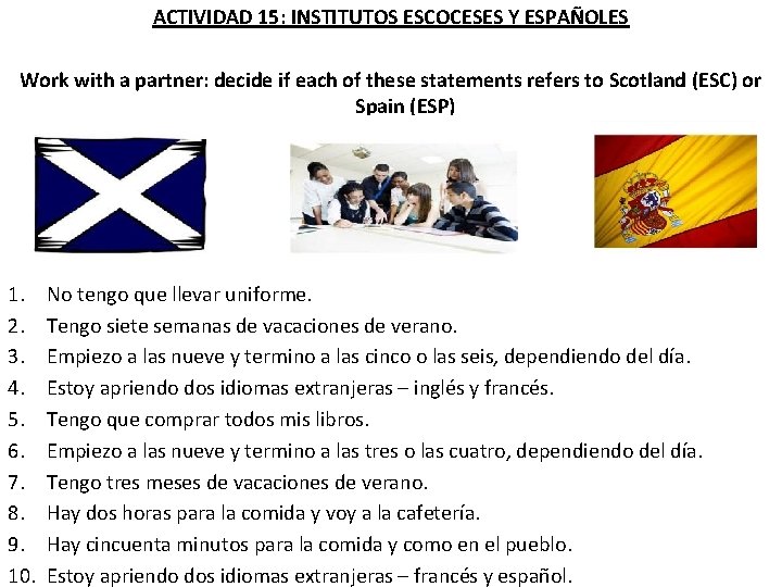 ACTIVIDAD 15: INSTITUTOS ESCOCESES Y ESPAÑOLES Work with a partner: decide if each of