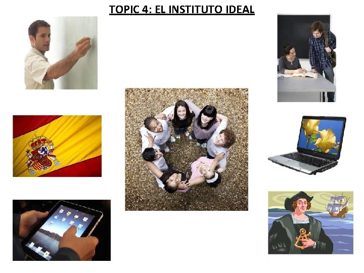 TOPIC 4: EL INSTITUTO IDEAL 