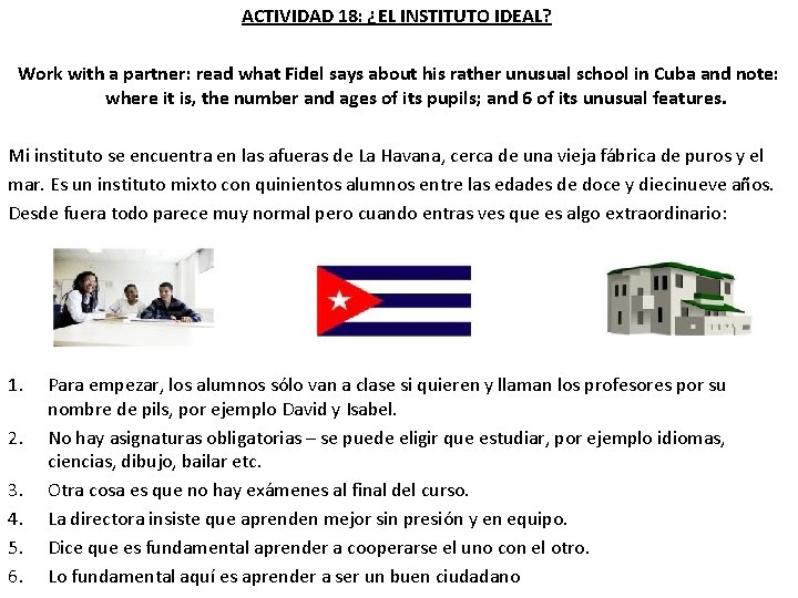 ACTIVIDAD 18: ¿EL INSTITUTO IDEAL? Work with a partner: read what Fidel says about