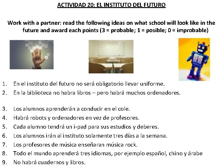 ACTIVIDAD 20: EL INSTITUTO DEL FUTURO Work with a partner: read the following ideas