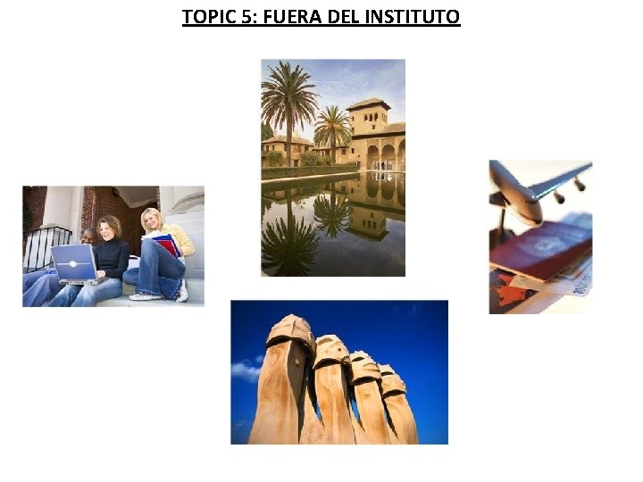 TOPIC 5: FUERA DEL INSTITUTO 