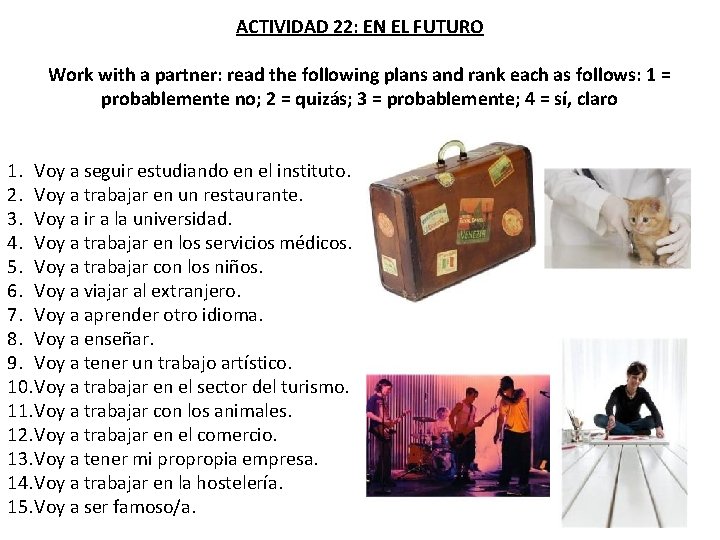 ACTIVIDAD 22: EN EL FUTURO Work with a partner: read the following plans and