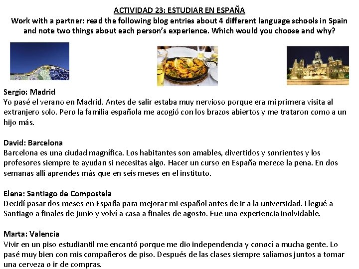 ACTIVIDAD 23: ESTUDIAR EN ESPAÑA Work with a partner: read the following blog entries