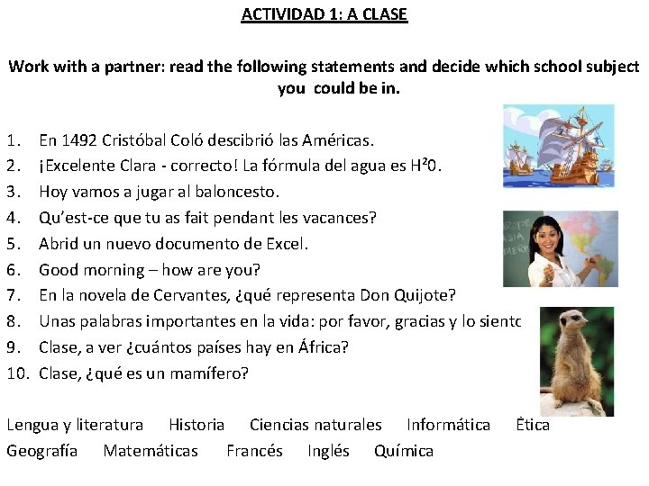 ACTIVIDAD 1: A CLASE Work with a partner: read the following statements and decide