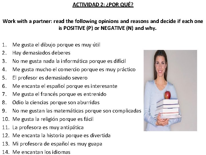 ACTIVIDAD 2: ¿POR QUÉ? Work with a partner: read the following opinions and reasons