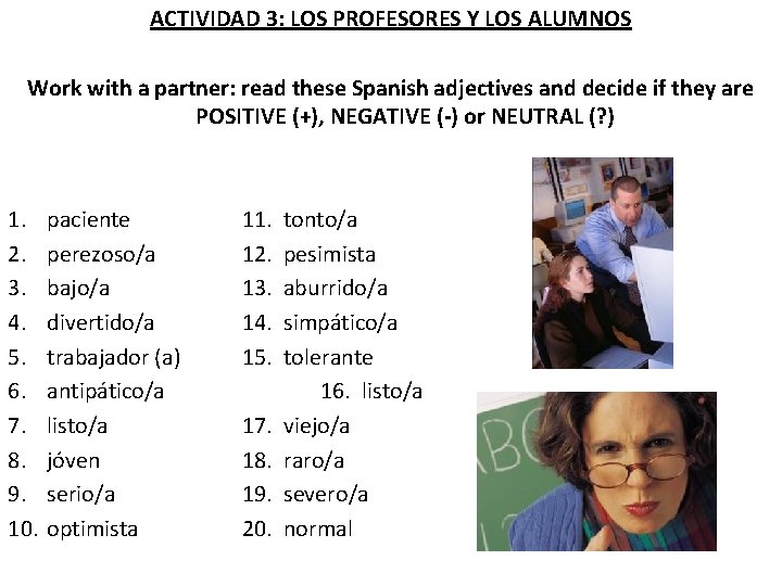 ACTIVIDAD 3: LOS PROFESORES Y LOS ALUMNOS Work with a partner: read these Spanish