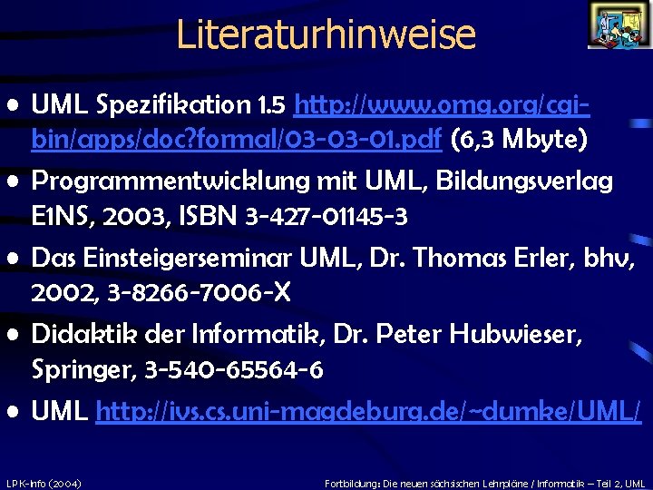 Literaturhinweise • UML Spezifikation 1. 5 http: //www. omg. org/cgibin/apps/doc? formal/03 -03 -01. pdf