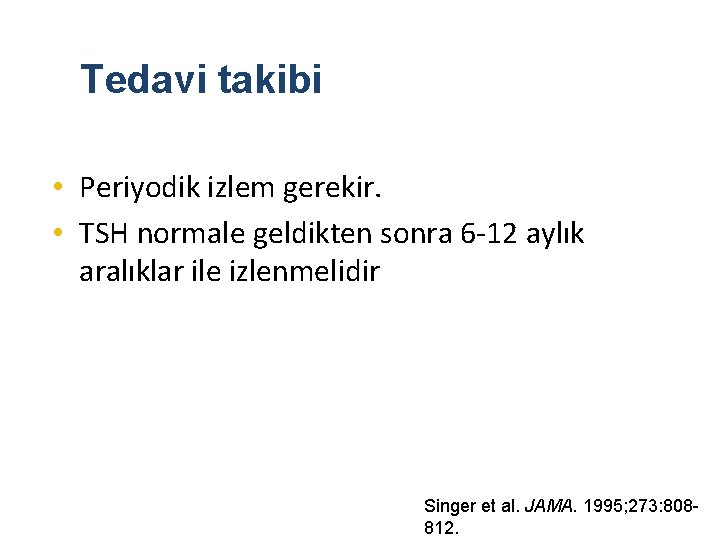 Tedavi takibi • Periyodik izlem gerekir. • TSH normale geldikten sonra 6 -12 aylık