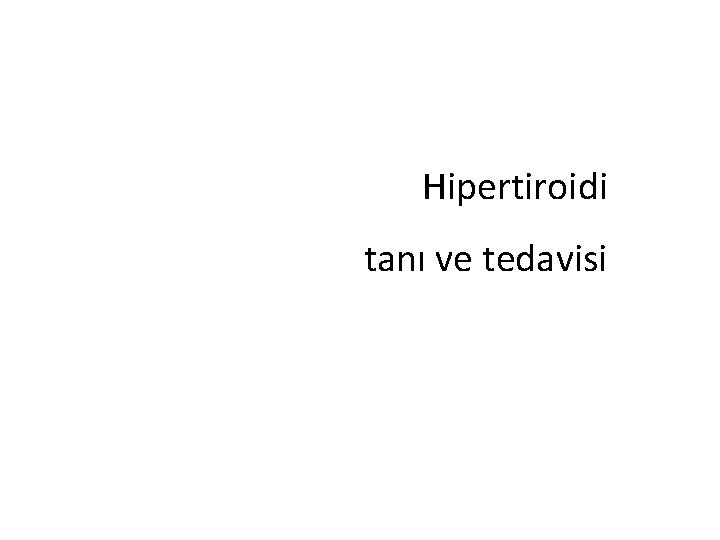 Hipertiroidi tanı ve tedavisi 
