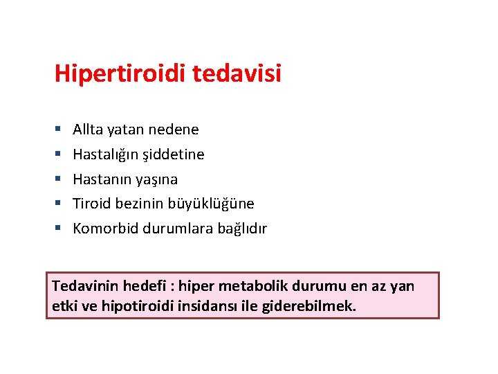 Hipertiroidi tedavisi Allta yatan nedene Hastalığın şiddetine Hastanın yaşına Tiroid bezinin büyüklüğüne Komorbid durumlara