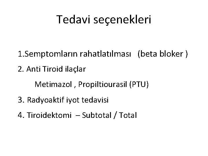 Tedavi seçenekleri 1. Semptomların rahatlatılması (beta bloker ) 2. Anti Tiroid ilaçlar Metimazol ,