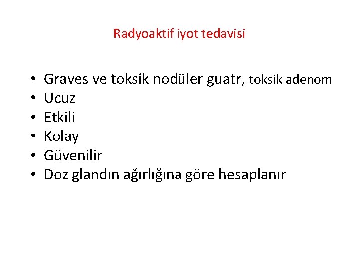 Radyoaktif iyot tedavisi • • • Graves ve toksik nodüler guatr, toksik adenom Ucuz