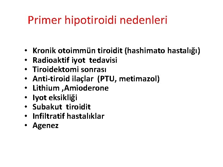 Primer hipotiroidi nedenleri • • • Kronik otoimmün tiroidit (hashimato hastalığı) Radioaktif iyot tedavisi