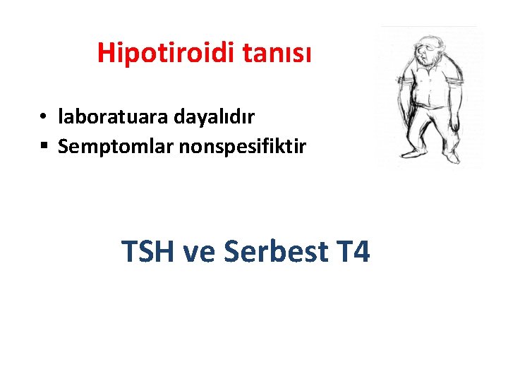 Hipotiroidi tanısı • laboratuara dayalıdır Semptomlar nonspesifiktir TSH ve Serbest T 4 