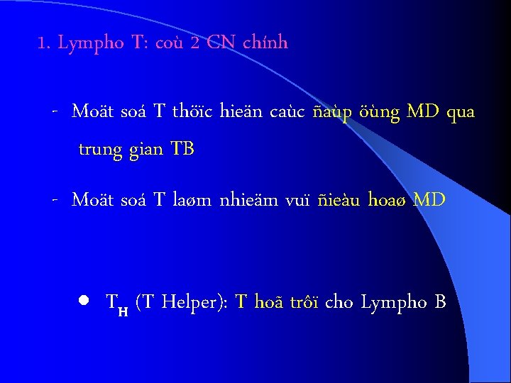 1. Lympho T: coù 2 CN chính - Moät soá T thöïc hieän caùc