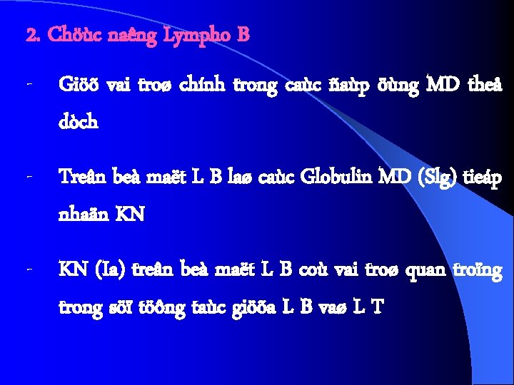 2. Chöùc naêng Lympho B - Giöõ vai troø chính trong caùc ñaùp öùng