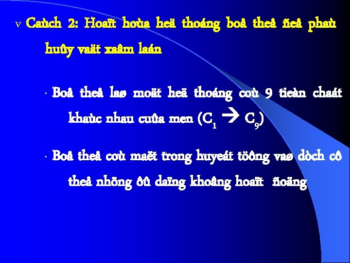 v Caùch 2: Hoaït hoùa heä thoáng boå theå ñeå phaù huûy vaät xaâm