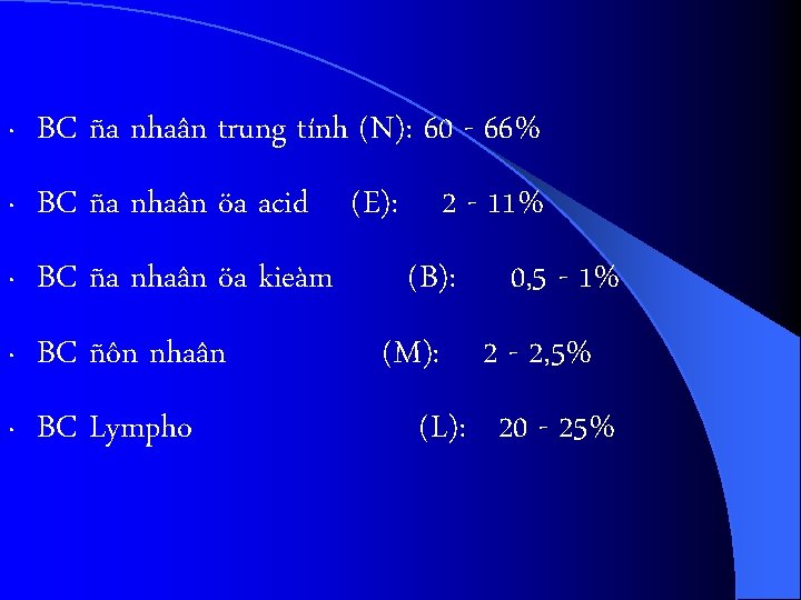 · BC ña nhaân trung tính (N): 60 - 66% · BC ña nhaân