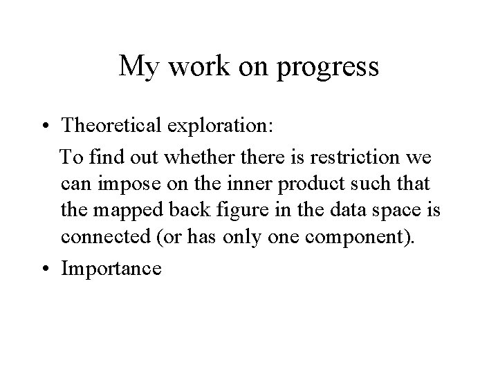 My work on progress • Theoretical exploration: To find out whethere is restriction we