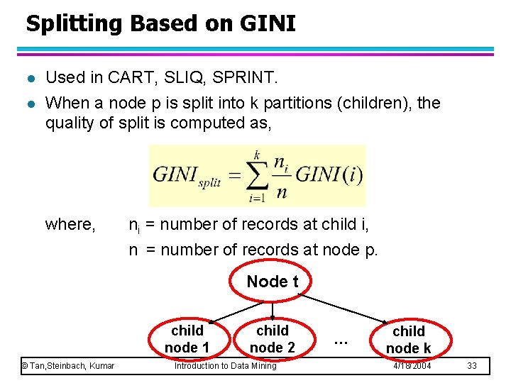 Splitting Based on GINI l l Used in CART, SLIQ, SPRINT. When a node